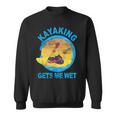 Kayaking Gets Me Wet Sweatshirt