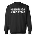 Kein Mensch Ist Illegal Anti Rassismus Tolerance Sweatshirt