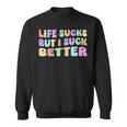 Life Sucks But I Suck Better Saying For Adults Humour Sweatshirt