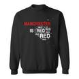 Manchester Is Red United Football Fans Slogan Sweatshirt