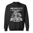 Mir Reichts Ich Geh Traktor Fahren Mir Reichts Ich Geh Sweatshirt