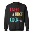 I Need A Huge Cocktail Humour Adult Cocktail Sweatshirt