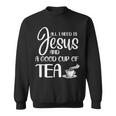 All I Need Is Jesus And A Cup Of TeaSweatshirt