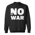 No War Peace No War No War Sweatshirt