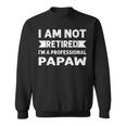 I Am Not Retired I Am A Professional Papaw Fathers Day Sweatshirt