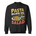 Pasta Because You Can’t Make Friends With Salad Pasta Party Sweatshirt