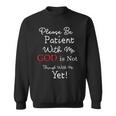 Be Patient With Me GOD Is Not Through With Me Yet Christian Sweatshirt