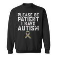 Please Be Patient I Have Autism Sweatshirt