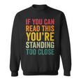 If You Can Read This You'Re Standing Too Close Sweatshirt If You Can Read This You'Re Standing Too Close Sweatshirt