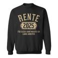 Rente 2025 Für Diese Musste Ich Lange Arbeiten Rentner Sweatshirt