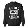 Retired 2025 Worked Whole Life For This Retirement Sweatshirt