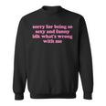 Sorry For Being Sexy And X Idk What's Wrong With Me Sweatshirt