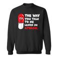 The Way You Talk To Me Leaves Me Aphasic Medical Pun Sweatshirt