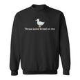 Throw Some Bread On Me Feed The Ducks Shirt Sweatshirt