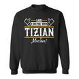 Tizian Lass Das Den Tizian Machen First Name Sweatshirt