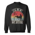 Vintage Retro I'll Be In My Office Woodworking Carpenter Sweatshirt Vintage Retro I'll Be In My Office Woodworking Carpenter Sweatshirt