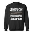 Wieso Zu Fuß Gehen Ich Habe Aberier Gesunde Reifen Car Sweatshirt