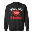 Will You Be My Valentine Love Heart Happy Valentine's Day Sweatshirt