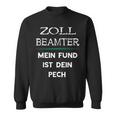 Zollbeamter Mein Fund Ist Dein Pech Zöllner Slogan Sweatshirt