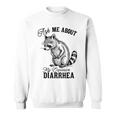 Ask Me About My Explosive Diarrhea Racoon Sweatshirt