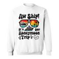 Aw Ship It's Our Honeymoon Trip Couples Matching Cruise Trip Sweatshirt