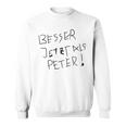 Better Now Than Peter Sweatshirt