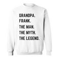 Grandpa Frank The Man The Myth The Legend Father's Day Sweatshirt