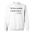 If Its a Symbol To Hell With It Sweatshirt