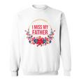 I Miss My Father Flower Red Blue Floral Family Memorial Sweatshirt I Miss My Father Flower Red Blue Floral Family Memorial Sweatshirt