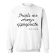 Pearls Are Always Appropriate Jackie Kennedy Sweatshirt