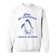 Please Be Patient I Have Autism Penguin Sweatshirt