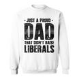 Proud Dad That Didn't Raise Liberals Father's Day On Back Sweatshirt