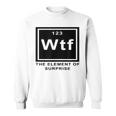 Science Witz Periodic Table Is The Element Of Surprise Wtf Gray Sweatshirt