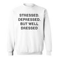 Stressed Depressed Well Dressed Saying English Fun S Sweatshirt