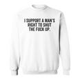 I Support A Man's Right To Hold The Damn Flap Feminist Sweatshirt