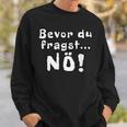 Before You Ask Nö Sweatshirt Geschenke für Ihn