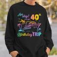 Aw Ship It’S My 40Th Birthday Trip Sweatshirt Gifts for Him
