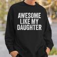 Awesome Like My Daughter Dad Grandpa Sweatshirt Gifts for Him
