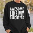 Awesome Like My Daughters Fathers Day Sweatshirt Gifts for Him