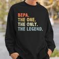 Bepa The One Only Legend Fathers Day For Grandpa Bepa Sweatshirt Gifts for Him