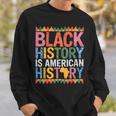 Black History Is American History Month Pride African Sweatshirt Gifts for Him