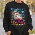 Board The Ship It's A Birthday Trip 2025 Birthday Cruise Sweatshirt Gifts for Him