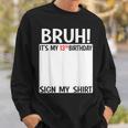 Bruh It's My 13Th Birthday Sign My 13 Years Old Bday Sweatshirt Gifts for Him