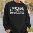 I Can't Have Soft Friends Because I Talk A Lil On Back Sweatshirt Gifts for Him