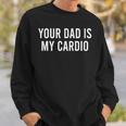 Your Dad Is My Cardio Weightlifting Training Meme Fitness Sweatshirt Geschenke für Ihn