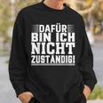 Dafür Bin Ich Nicht Zuständig Sweatshirt Geschenke für Ihn