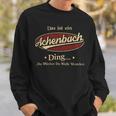 Das Ist Ein Achenbach Ding Das Würdest Du Nicht Verstehen Achenbach Name Sweatshirt Geschenke für Ihn