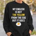 My English Is Not The Yellow From The Egg But It Goes Slogan Sweatshirt Geschenke für Ihn