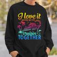 Family Cruise 2025 I Love It When We're Cruisin' Together Sweatshirt Gifts for Him