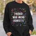 Früher War Mehr Confetti Costume For Carnival Fancy Dress Sweatshirt Geschenke für Ihn